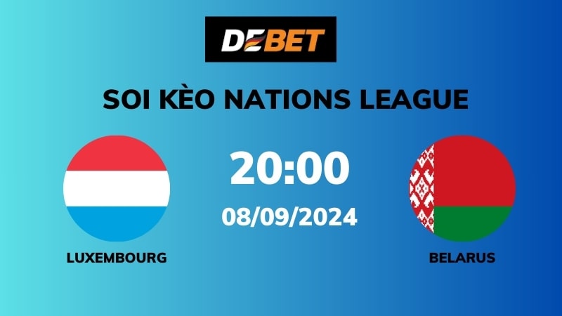 Nhận định về trận đấu giữa Luxembourg và Belarus